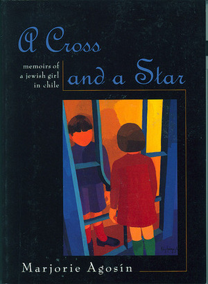 A Cross and a Star: Memoirs of a Jewish Girl in Chile by Marjorie Agosín, Laura Riesco