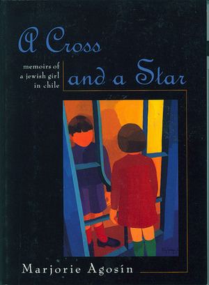 A Cross and a Star: Memoirs of a Jewish Girl in Chile by Laura Riesco, Marjorie Agosín