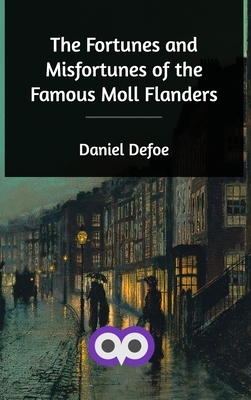 The Fortunes and Misfortunes of the Famous Moll Flanders by Daniel Defoe