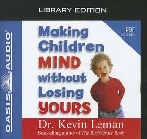 Making Children Mind Without Losing Yours (Library Edition) by Kevin Leman