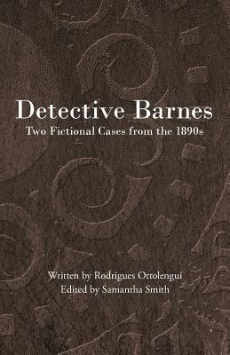 Detective Barnes: Two Fictional Cases from the 1890s by Rodrigues Ottolengui