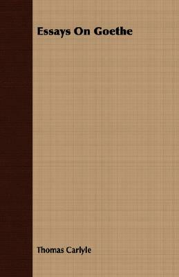 Essays on Goethe by Thomas Carlyle