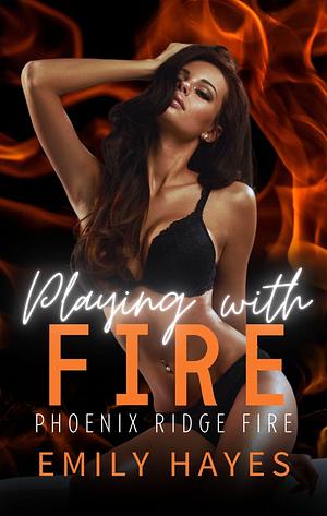 Playing with Fire by Emily Hayes