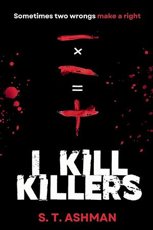 I Kill Killers by Timeless Papers, S T Ashman