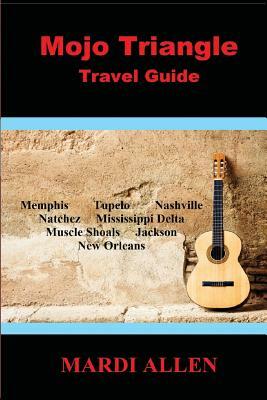 Mojo Triangle Travel Guide by Mardi Allen