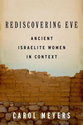 Rediscovering Eve: Ancient Israelite Women in Context by Carol Meyers