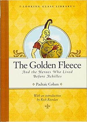 The Golden Fleece and the Heroes Who Lived Before Achilles by Willy Pogány, Padraic Colum