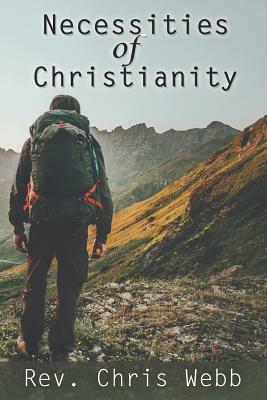 Necessities of Christianity by Chris Webb