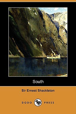 South: The Story of Shackleton's Last Expedition, 1914-1917 (Dodo Press) by Ernest Henry Shackleton