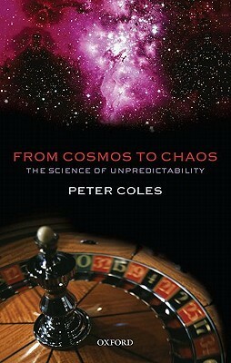 From Cosmos to Chaos: The Science of Unpredictability by Peter Coles
