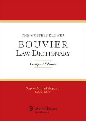 The Wolters Kluwer Bouvier Law Dictionary: Compact Edition by Stephen Sheppard