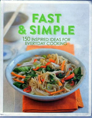 Fast & Simple: 150 inspired ideas for everyday cooking by Love Food