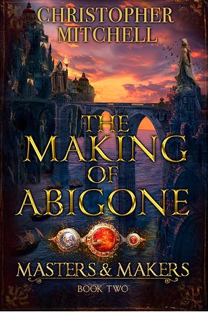 The Making of Abigone by Christopher Mitchell