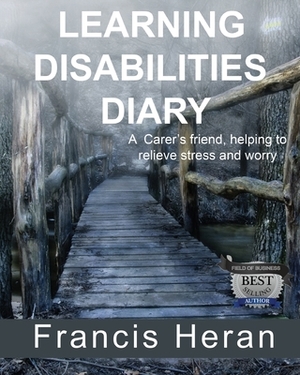 Learning Disabilities Diary: A Carer's friend, helping to relieve stress and worry. by Francis Heran