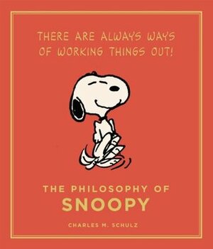 The Philosophy of Snoopy: Peanuts Guide to Life by Charles M. Schulz