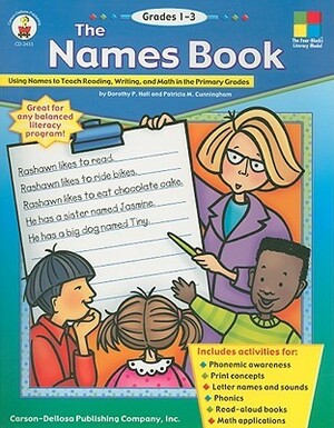 The Names Book: Using Names to Teach Reading, Writing, and Math in the Primary Grades by Dorothy P. Hall, Patrica M. Cunningham, Patricia Marr Cunningham