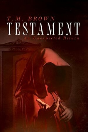 Testament: An Unexpected Return by T.M. Brown