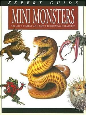 Mini Monsters: Nature's Tiniest and Most Terrifying Creatures by Paula Hammond