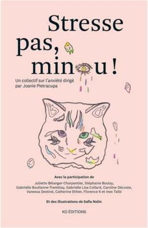 Stresse pas, minou! by Joanie Pietracupa, Gabrielle Boulianne-Tremblay, Catherine Éthier, Gabrielle Lisa Collard, Juliette Bélanger-Charpentier, Caroline Décoste, Florence K, Stéphanie Boulay, Ines Talbi, Safia Nolin, Vanessa Destiné