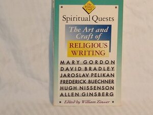 Spiritual Quests: The Art and Craft of Religious Writing by William Zinsser