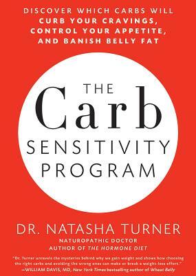 The Carb Sensitivity Program: Discover Which Carbs Will Curb Your Cravings, Control Your Appetite, and Banish Belly Fat by Natasha Turner