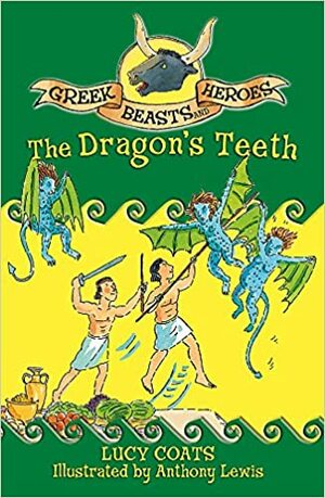 The Dragon's Teeth (Greek Beasts and Heroes,#9) by Lucy Coats