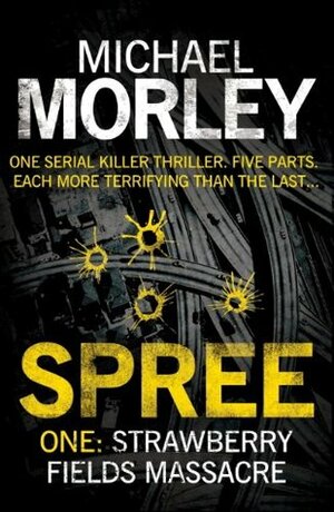 Spree Part One: Strawberry Fields Massacre by Michael Morley