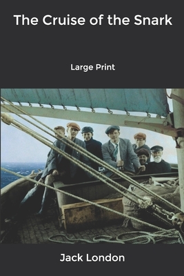 The Cruise of the Snark: Large Print by Jack London