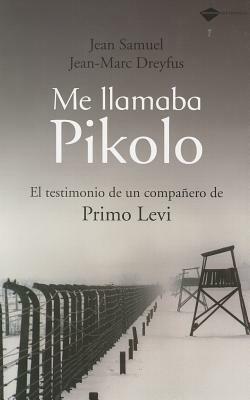 Me Llamaba Pikolo: El Testimonio de un Companero de Primo Levi = I Was Called Pikolo by Jean-Marc Dreyfus, Jean Samuel