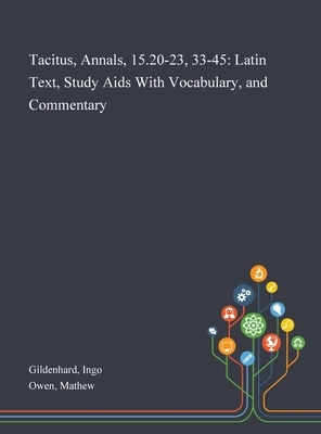 Tacitus, Annals, 15.20-23, 33-45: Latin Text, Study Aids With Vocabulary, and Commentary by Mathew Owen, Ingo Gildenhard