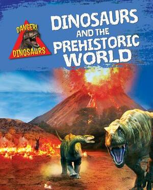 Dinosaurs and the Prehistoric World by Liz Miles