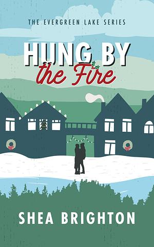 Hung by the Fire by Shea Brighton