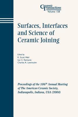 Surfaces, Interfaces and Science of Ceramic Joining: Proceedings of the 106th Annual Meeting of the American Ceramic Society, Indianapolis, Indiana, U by 