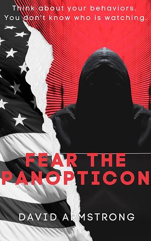 Fear The Panopticon: Think about your behaviors by David Armstrong, David Armstrong