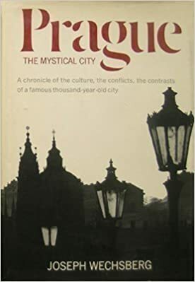 Prague: The Mystical City by Joseph Wechsberg