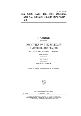 DNA crime labs: the Paul Coverdell National Forensic Sciences Improvement Act by United States Congress, United States Senate, Committee on the Judiciary (senate)