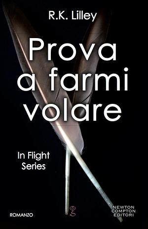 Prova a farmi volare by R.K. Lilley