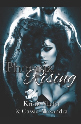 Phoenix Rising by Cassie Alexandra, Kristie K. Shafer
