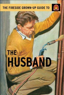 The Fireside Grown-Up Guide to the Husband by Joel Morris, Jason Hazeley