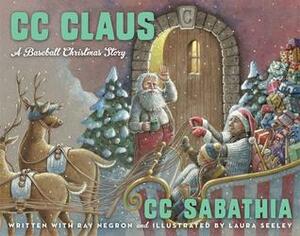 CC Claus: A Baseball Christmas Story by C.C. Sabathia, Ray Negron
