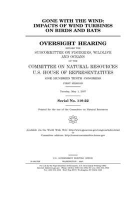 Gone with the wind: impacts of wind turbines on birds and bats by United St Congress, United States House of Representatives, Committee on Natural Resources (house)