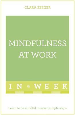 Mindfulness at Work in a Week by Clara Seeger