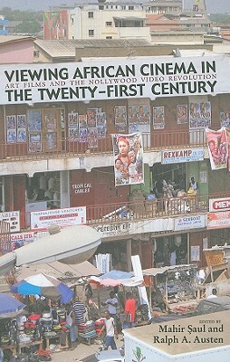 Viewing African Cinema in the Twenty-First Century: Art Films and the Nollywood Video Revolution by 