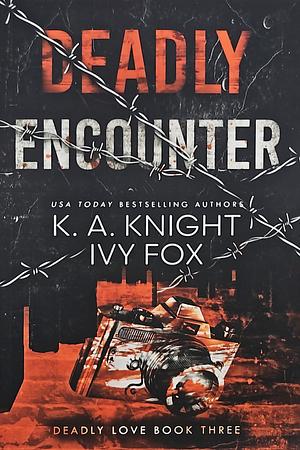 Deadly Encounter by Ivy Fox, K.A. Knight