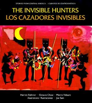 Los Cazadores Invisibles: Una Leyenda de Los Indios Miskitos de Nicaragua = The Invisible Hunters by Harriet Rohmer