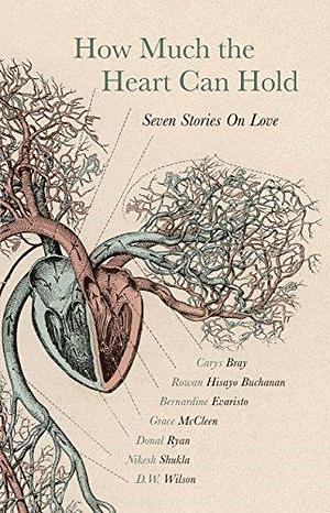 How Much the Heart Can Hold by Carys Bray, Carys Bray, Bernardine Evaristo, Rowan Hisayo Buchanan