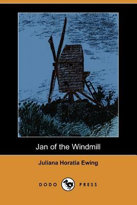 Jan of the Windmill (Dodo Press) by Juliana Horatia Ewing