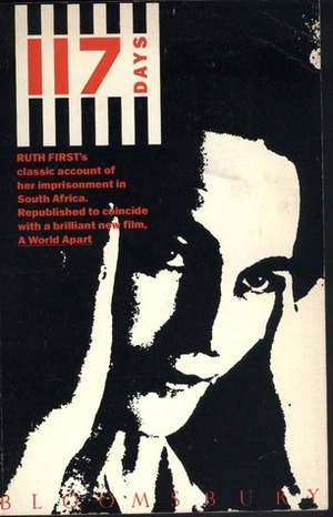 117 Days: An Account of Confinement and Interrogation Under the South African 90-Day Detention Law by Ruth First