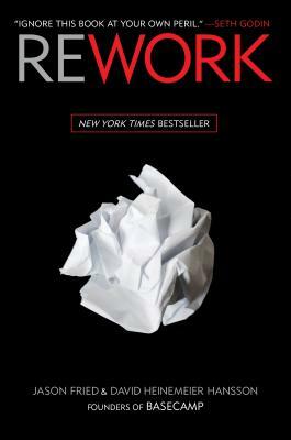 Rework by David Heinemeier Hansson, Jason Fried