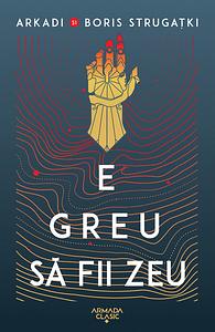 E greu să fii zeu by Boris Strugatsky, Arkady Strugatsky